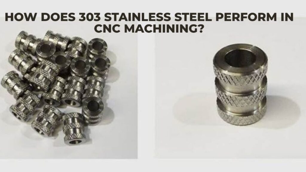 How Does 303 Stainless Steel Perform in CNC Machining