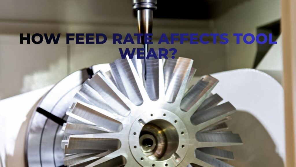 How Feed Rate Affects Tool Wear