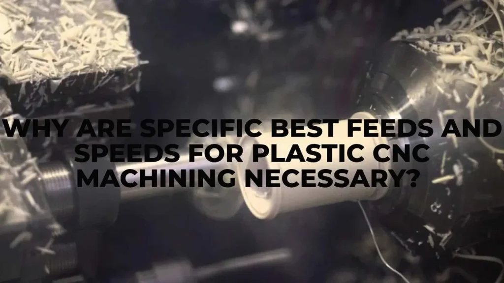 Why are Specific Best Feeds and Speeds for Plastic CNC Machining Necessary?