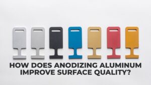 How Does Anodizing Aluminum Improve Surface Quality