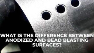 What Is The Difference Between Anodized And Bead Blasting Surfaces