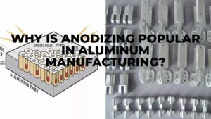 Why Is Anodizing Popular In Aluminum Manufacturing