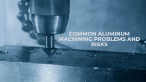 Aluminum machining problems