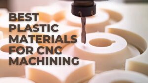 Best Plastic Materials for CNC Machining