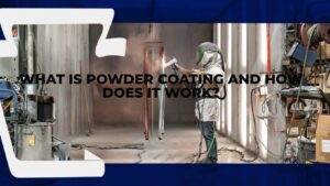 What Is Powder Coating and How Does It Work