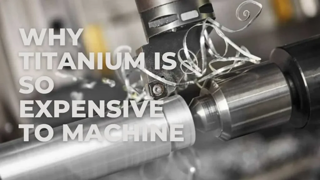 Why is titanium expensive to machine
