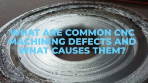 common cnc machining defects and causes