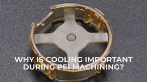 pei machining cooling process
