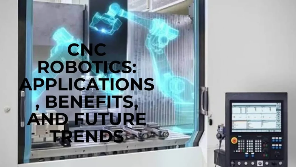 cnc robotics applications benefits future trends